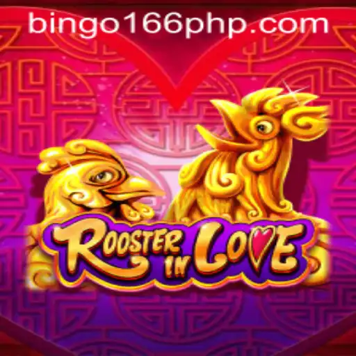 RoosterInLove: A Unique Gaming Experience at BinGo166.COM